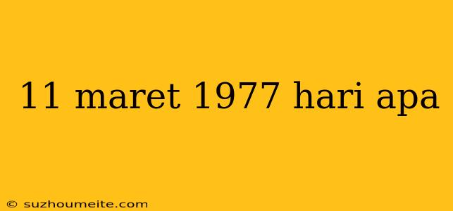 11 Maret 1977 Hari Apa