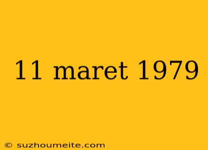 11 Maret 1979