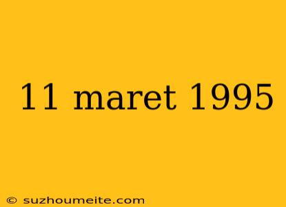 11 Maret 1995