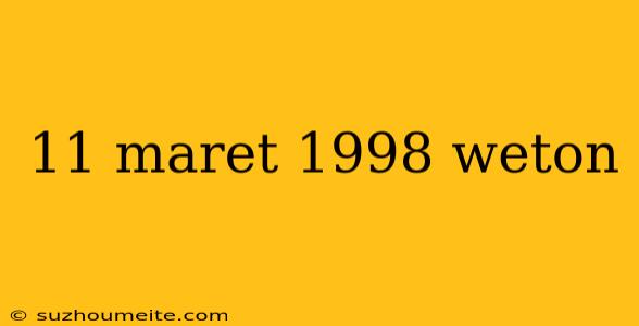 11 Maret 1998 Weton