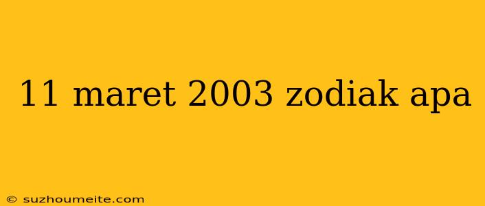 11 Maret 2003 Zodiak Apa