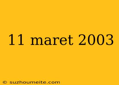 11 Maret 2003