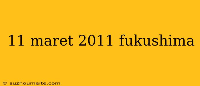 11 Maret 2011 Fukushima