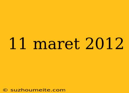 11 Maret 2012