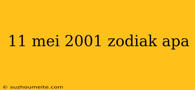 11 Mei 2001 Zodiak Apa