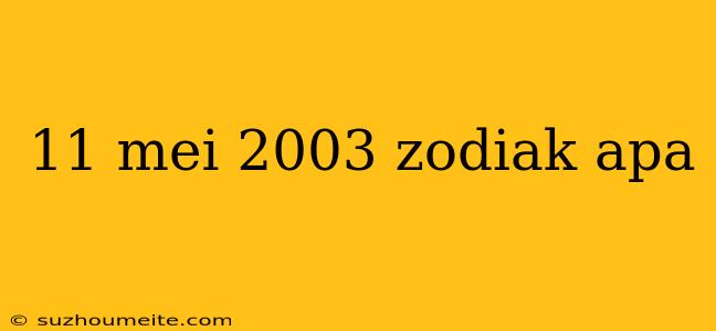 11 Mei 2003 Zodiak Apa