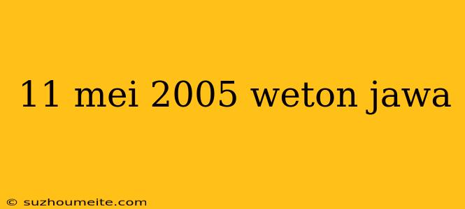 11 Mei 2005 Weton Jawa