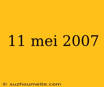 11 Mei 2007