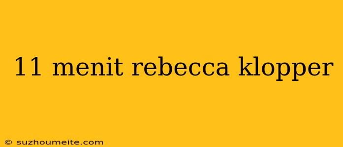 11 Menit Rebecca Klopper