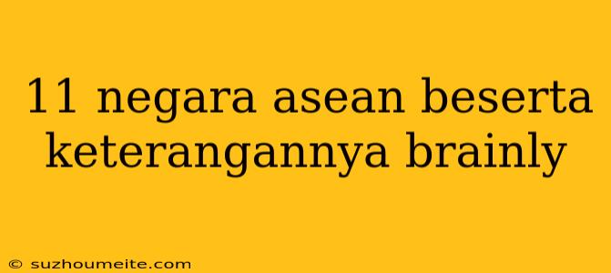 11 Negara Asean Beserta Keterangannya Brainly