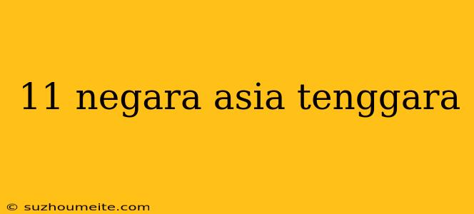 11 Negara Asia Tenggara