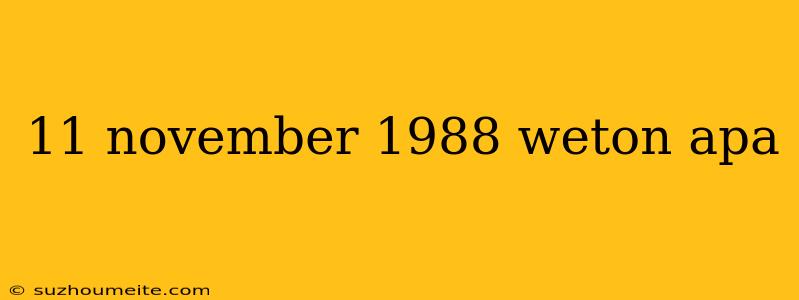 11 November 1988 Weton Apa