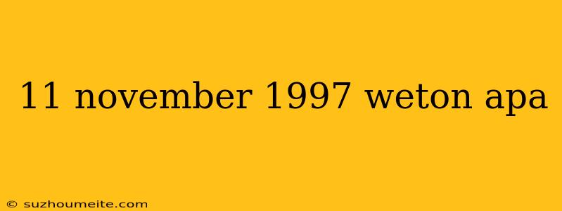 11 November 1997 Weton Apa