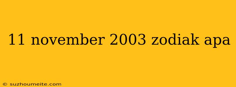 11 November 2003 Zodiak Apa