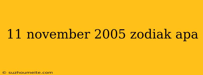 11 November 2005 Zodiak Apa