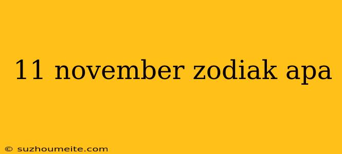 11 November Zodiak Apa