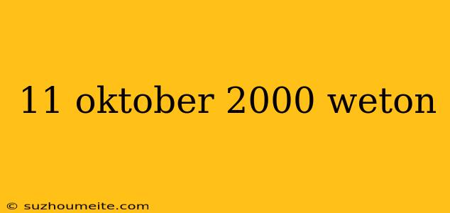 11 Oktober 2000 Weton