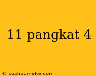 11 Pangkat 4