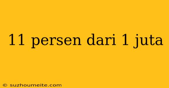 11 Persen Dari 1 Juta