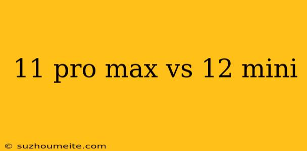 11 Pro Max Vs 12 Mini