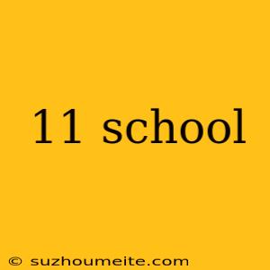 11 School