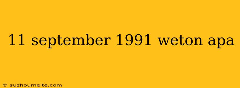 11 September 1991 Weton Apa