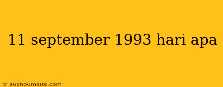 11 September 1993 Hari Apa