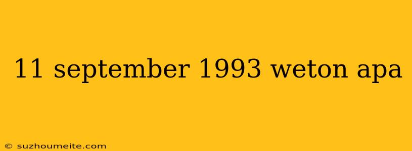 11 September 1993 Weton Apa