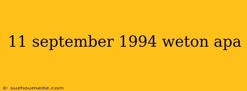 11 September 1994 Weton Apa