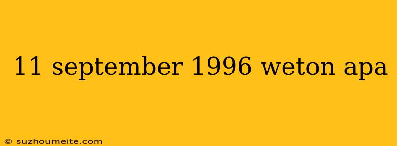 11 September 1996 Weton Apa