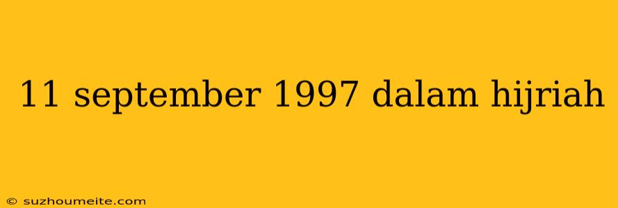 11 September 1997 Dalam Hijriah