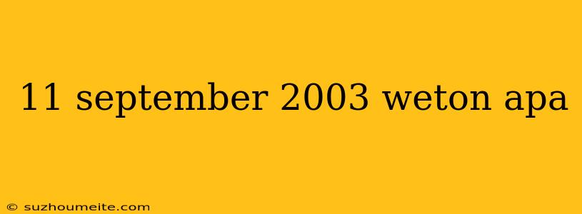 11 September 2003 Weton Apa