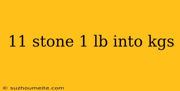 11 Stone 1 Lb Into Kgs