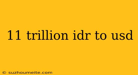 11 Trillion Idr To Usd