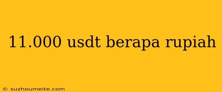 11.000 Usdt Berapa Rupiah