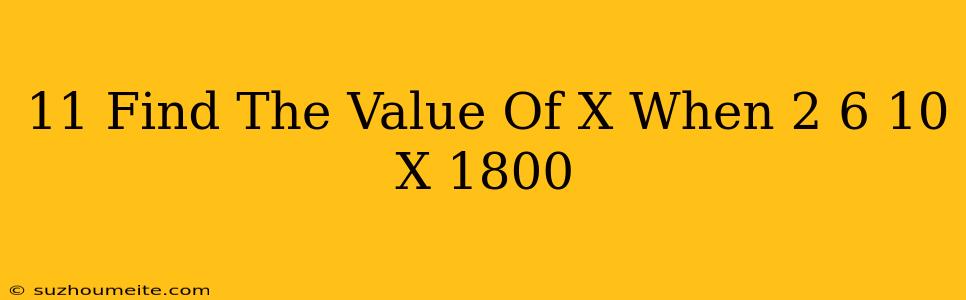 11.find The Value Of X When 2+6+10+...+x=1800