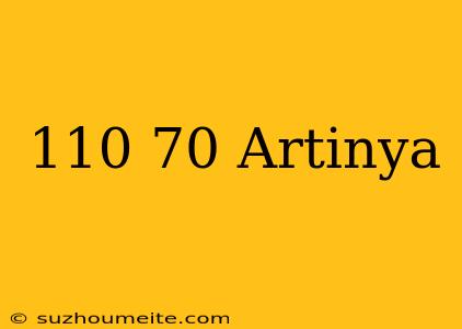 110/70 Artinya