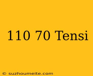 110/70 Tensi