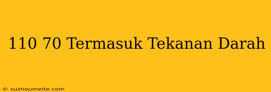 110/70 Termasuk Tekanan Darah