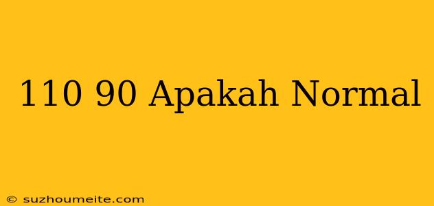 110/90 Apakah Normal