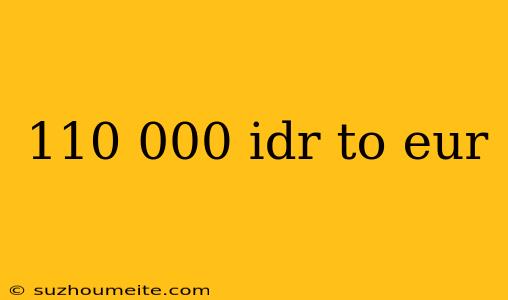 110 000 Idr To Eur