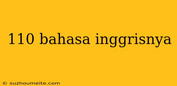 110 Bahasa Inggrisnya