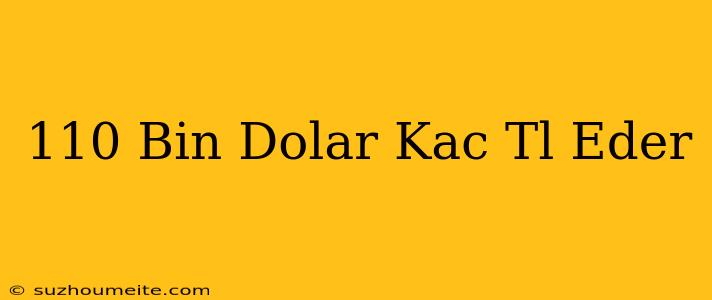 110 Bin Dolar Kaç Tl Eder