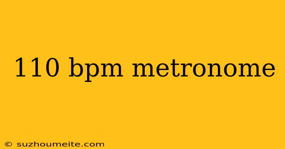 110 Bpm Metronome