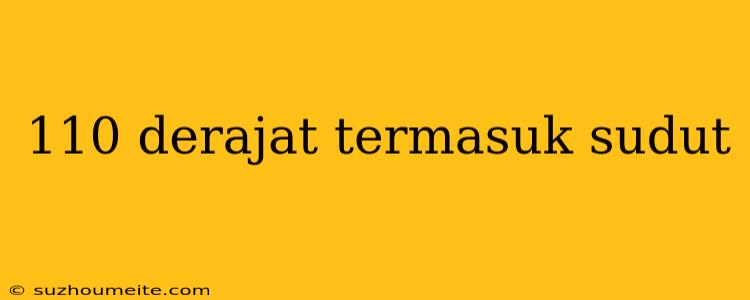 110 Derajat Termasuk Sudut