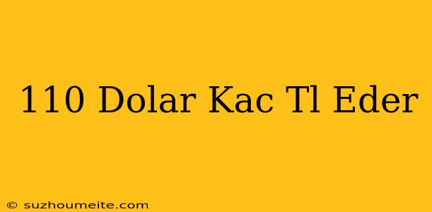 110 Dolar Kaç Tl Eder