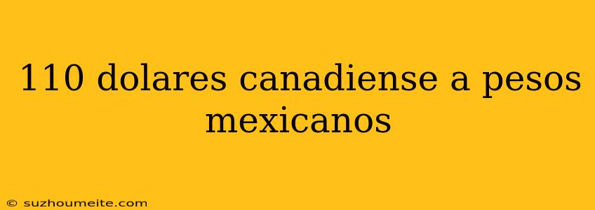 110 Dolares Canadiense A Pesos Mexicanos