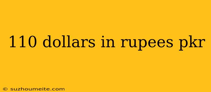 110 Dollars In Rupees Pkr