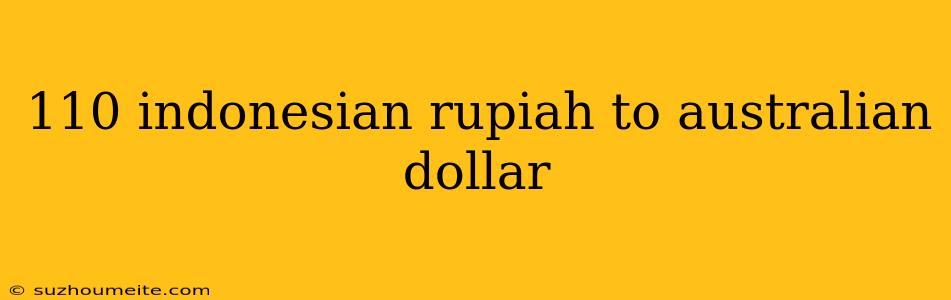 110 Indonesian Rupiah To Australian Dollar