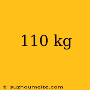 110 Kg